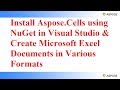 Install Aspose.Cells using NuGet and Create Microsoft Excel Documents in Various Formats