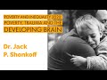 How Poverty and Trauma Affect Brain Development - Jack Shonkoff Presentation