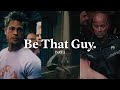 Be That Guy.