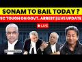 SONAM TO GET BAIL TODAY ? SC QUES ARREST GROUND | SC BIG HEARING | LIVE UPDATE #supremecourtofindia