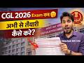 SSC CGL 2026 Exam Date | अभी से तैयारी कैसे शुरू करें? Full Strategy
