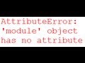 AttributeError: 'module' object has no attribute and ImportError: No module named Python