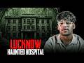 Lucknow Horror Story l HAUNTED HOSPITAL
