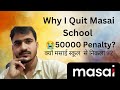 I Quit Masai School || Why i leave Masai school || Penalty 50000😭