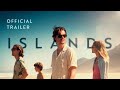 Islands (2025) | Official Trailer - Sam Riley, Stacy Martin, Jack Farthing, Dylan Torrell