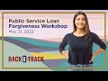 Public Service Loan Forgiveness (PSLF) Workshop Webinar – May 31, 2022