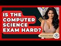 Is The Computer Science Exam Hard? - High School Toolkit