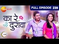 Ka Re Durava - Marathi Serial - Full Ep - 239 - Suyash Tilak, Suruchi Adarkar, Subodh - Zee Marathi