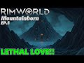 LETHAL LOVE!! - Mountainborn Ep.3 - RimWorld