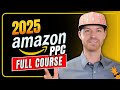 2025 Amazon PPC Full Course | Amazon Ads Optimization Strategy for Beginners \u0026 Experts