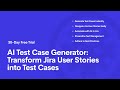AI Test Case Generator: Transform Jira User Stories into Test Cases
