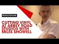 Cutting Vinyl at Abbey Road Studios with Miles Showell