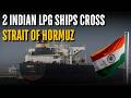 Big Relief For India Amid Global Gas Shortage: LPG Ships Shivalik, Nanda Devi Cross Strait Of Hormuz