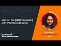 Just-In-Time (JIT) Provisioning with WSO2 Identity Server #Identityin15