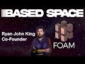Spatial Protocol FOAM w/ Co-Founder Ryan John King - BASED SPACE EP. 16