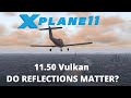 X Plane 11 50 Vulkan -  Do Reflections Matter?