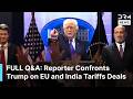 FULL Q\u0026A: Reporter Confronts Trump Over EU and India Tariff Deals After Supreme Court Ruling | AC1B