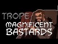 Trope Talk: Magnificent Bastards