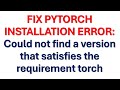 FIX PYTORCH ERROR: Could not find a version that satisfies the requirement torch (from versions:none