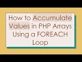 How to Accumulate Values in PHP Arrays Using a FOREACH Loop
