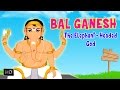 Bal Ganesh - The Elephant Headed God - Birth \u0026 Childhood Days