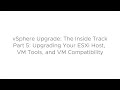 vSphere Upgrade: The Inside Track - Part 5: Upgrading Your ESXi Host, VM Tools and VM Compatibility