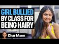 MEAN GIRLS Bully Girl For Being TOO HAIRY | Dhar Mann Studios