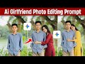 Ai Girlfriend Photo Editing Prompts | Ai Girlfriend Photo Editing Gemini | Gemini Photo Editing