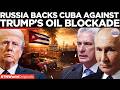 CUBA-RUSSIA AXIS: Moscow Backs Cuba Amid Trump Oil Blockade, Challenges U.S. Over Energy Sanctions
