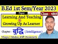 #BEd 1st Semester Class | Class 4\u00268 | #Intelligence |  Learning and Teaching | Growing up as learner