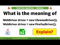 What is the meaning of WebDriver driver = new ChromeDriver() in Selenium WebDriver?