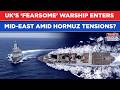 Iran War: Why UK Has Deployed Its ‘Fearsome’ Warship In Middle East Amid Hormuz Tensions? WATCH