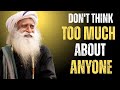 Don’t Think Too Much About Anyone | Sadhguru Inspired Motivation