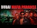 How Dubai Became a Safe Haven for Dons and Mafias?