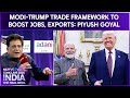 Modi-Trump Trade Framework To Boost Jobs, Exports: Minister Piyush Goyal