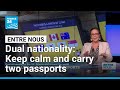 Dual nationality: Keep calm and carry two passports • FRANCE 24 English
