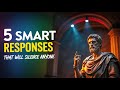 5 Smart Responses That Will Silence Anyone | Stoic Wisdom