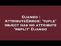 Django : AttributeError: 'tuple' object has no attribute 'rsplit' Django