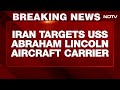 Iran News  | US Carrier Abraham Lincoln Struck By 4 Ballistic Missiles, Claims Iran