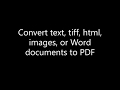 Convert text, tiff, html, images, or Word documents to PDF