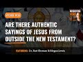 Are There Authentic Sayings of Jesus from Outside the New Testament?
