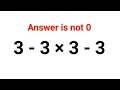 3 - 3 × 3 - 3 The answer is not 0. Many got it wrong! Ukraine Math Test #math #percentages #ukraine