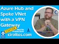 Azure Hub and Spoke Virtual Network (VNet) with a VPN Gateway