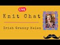 📱 Knit and Chat with Irish Granny Helen 🧶 Relaxing Sit and Stitch, Stories and Laughter ✨ 📱