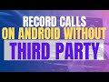 How to Record Calls on Android Without Alerting 3rd Party Apps (2025 Update)