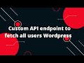 Custom Rest API in Wordpress #3 Custom API endpoint to fetch all users Wordpress