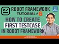 Robot Framework Tutorial #6 - Create First TestCase in Robot Framework