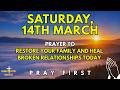 Saturday, March 14th | Morning Prayer to Restore Your Family and Heal Broken Relationships Today