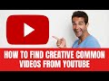 How to Find and Use Creative Commons videos on YouTube without any Copyright Claims in 2021