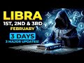 Libra: 1st, 2nd \u0026 3rd February, 3 Days, 3 Major Updates
